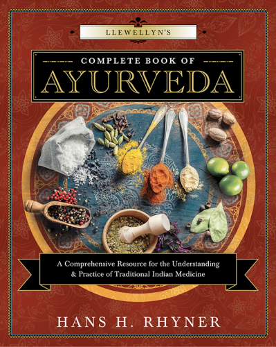 Llewellyn’s Complete Book of Ayurveda: A Comprehensive Resource for the Understanding & Practice of Traditional Indian Medicine