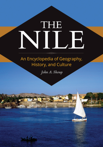 The Nile: An Encyclopedia of Geography, History, and Culture