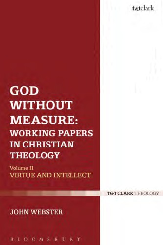 God without Measure: Working Papers in Christian Theology, Volume II: Virtue and Intellect