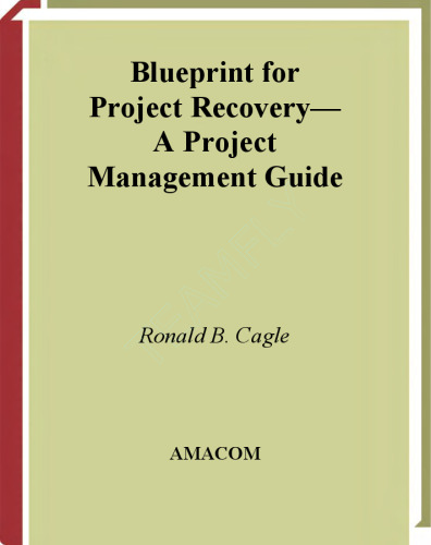Blueprint for Project Recovery: A Project Management Guide: The Complete Process for Getting Derailed Projects