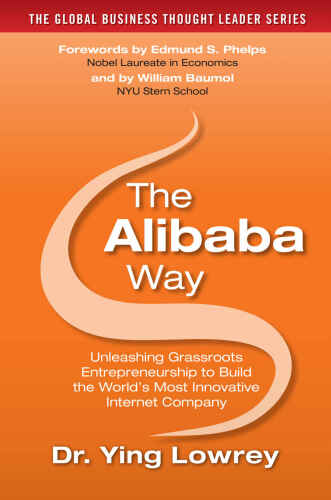 The Alibaba way unleashing grassroots entrepreneurship to build the world’s most innovative internet company