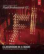 Adobe Flash Professional CC : classroom in a book : the official training workbook from Adobe Systems.