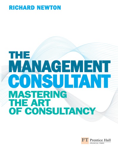 The Management Consultant: Mastering the Art of Consultancy