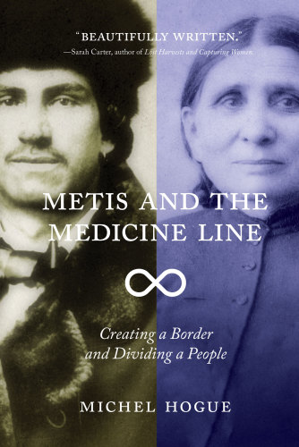 Metis and the Medicine Line: Creating a Border and Dividing a People