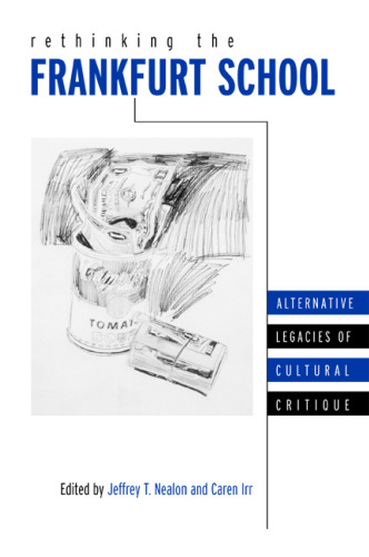 Rethinking the Frankfurt School: Alternative Legacies of Cultural Critique