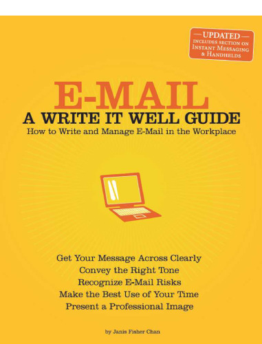E-Mail: A Write It Well Guide--How to Write and Manage E-Mail in the Workplace