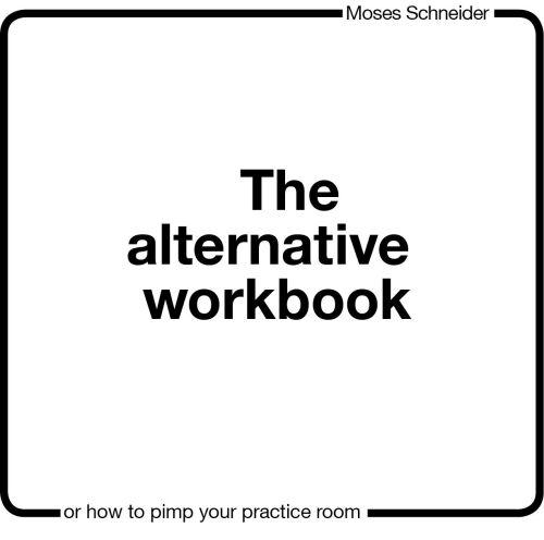 The Alternative Workbook or How to Pimp Your Practice Room