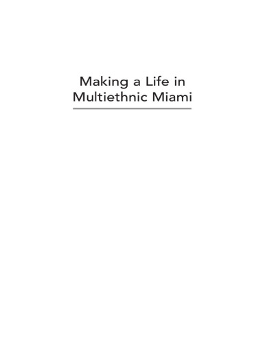 Making a life in multiethnic Miami : immigration and the rise of a global city