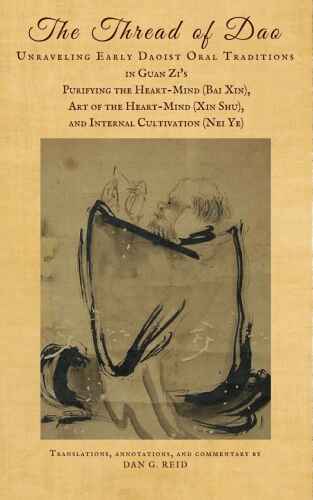 The Thread of Dao: Unraveling early Daoist oral traditions in Guan Zi’s Purifying the Heart-Mind (Bai Xin), Art of the Heart-Mind (Xin Shu), and Internal Cultivation (Nei Ye)