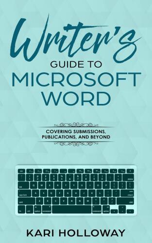 The Writer’s Guide to Microsoft Word: From submission to publication and all things between