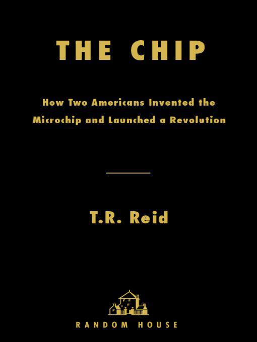 The chip : how two Americans invented the microchip and launched a revolution.