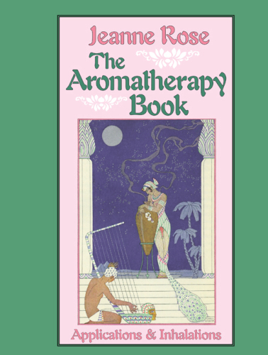 Aromatherapy Book: Inhalations and Applications (Jeanne Rose Herbal Library) (Jeanne Rose Herbal Library)