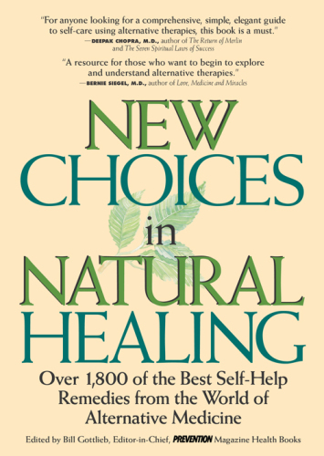 New Choices in Natural Healing: Over 1,800 of the Best Self-Help Remedies from the World of Alternative Medicine