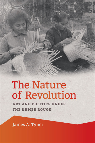 The Nature of Revolution: Art and Politics Under the Khmer Rouge