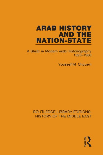 Arab History and the Nation-State: A Study in Modern Arab Historiography 1820-1980