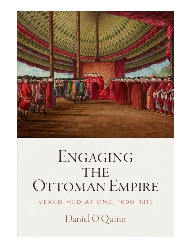 Engaging the Ottoman Empire: Vexed Mediations, 1690-1815