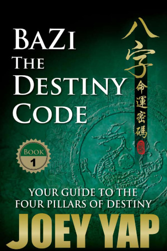 Bazi - The Destiny Code (Book 1): Your Guide to the Four Pillar of Destin