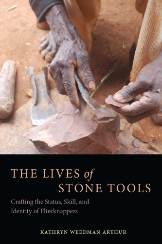 The Lives of Stone Tools: Crafting the Status, Skill, and Identity of Flintknappers