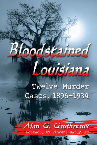 Bloodstained Louisiana: Twelve Murder Cases, 1896–1934