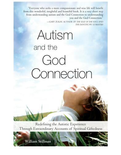 Autism and the God Connection: Redefining the Autistic Experience Through Extraordinary Accounts of Spiritual Giftedness