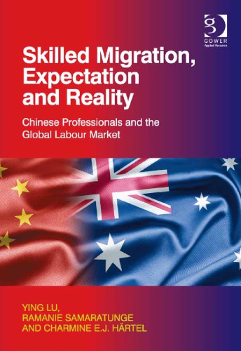 Skilled Migration, Expectation and Reality: Chinese Professionals and the Global Labour Market