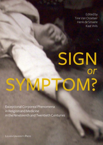 Sign or Symptom? Exceptional Corporeal Phenomena in Religion and Medicine in the 19th and 20th Centuries