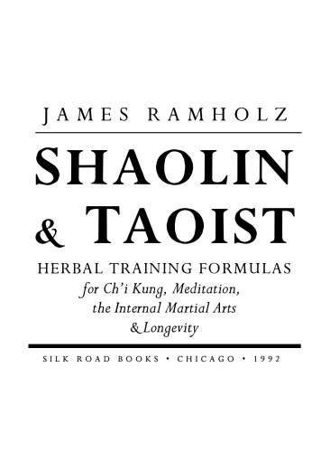 Shaolin And Taoist Herbal Training Formulas: For Chi Fung, Meditation, The Internal Martial Arts, And Longevity