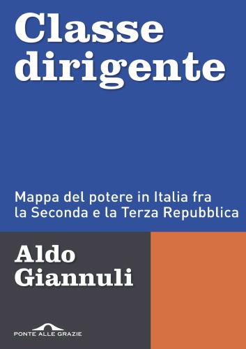 Classe dirigente. Mappa del potere in Italia fra la Seconda e la Terza Repubblica