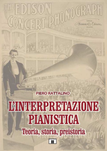 L’intepretazione pianistica. Teoria, storia, preistoria
