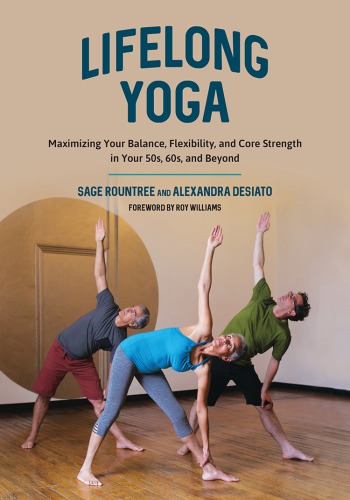 Lifelong Yoga Maximizing Your Balance, Flexibility, and Core Strength in Your 50s, 60s, and Beyond