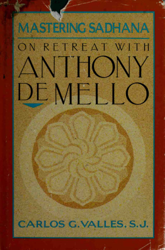 Mastering Sadhana: On Retreat With Anthony De Mello