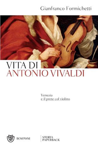 Vita di Antonio Vivaldi. Venezia e il prete col violino