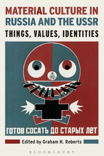 Material Culture in Russia and the USSR: Things, Values, Identities