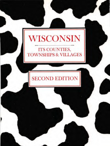 Wisconsin: Its Counties, Townships & Villages