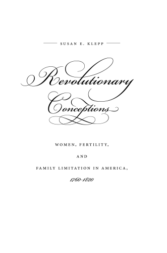 Revolutionary Conceptions: Women, Fertility, and Family Limitation in America, 1760-1820
