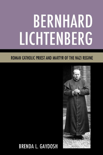 Bernhard Lichtenberg: Roman Catholic Priest and Martyr of the Nazi Regime