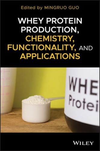 Whey protein production, chemistry, functionality and applications