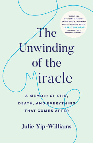 The Unwinding of the Miracle: A Memoir of Life, Death, and Everything That Comes After