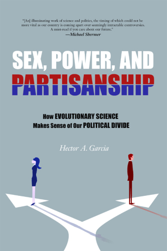 Sex, Power, and Partisanship : How Evolutionary Science Makes Sense of Our Political Divide