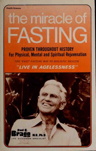 The miracle of fasting : for agelessness--physical, mental & spiritual rejuvenation : new discoveries about an old miracle--the 