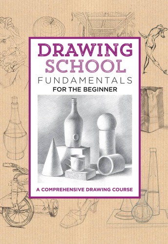 Drawing School: Fundamentals for the Beginner: A Comprehensive Drawing Course