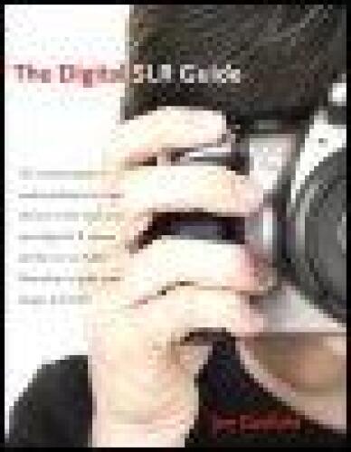 The Digital SLR Guide: Beyond Point-and-Shoot Digital Photography