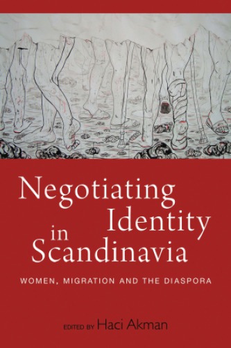 Negotiating Identity in Scandinavia Women, Migration, and the Diaspora