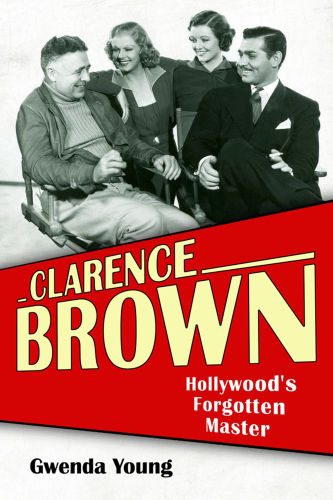 Clarence Brown: Hollywood’s Forgotten Master