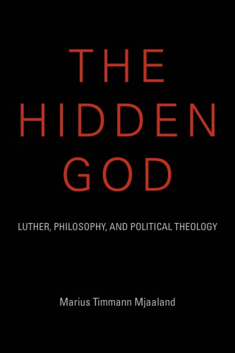 The hidden God: Luther, philosophy, and political theology