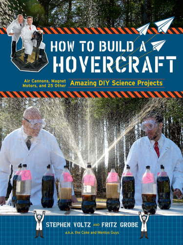 How to Build a Hovercraft: Air Cannons, Magnetic Motors, and 25 Other Amazing DIY Science Projects