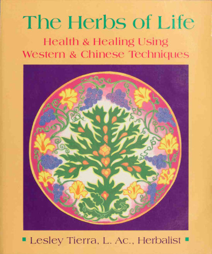 The Herbs of Life: Health and Healing Using Western and Chinese Techniques