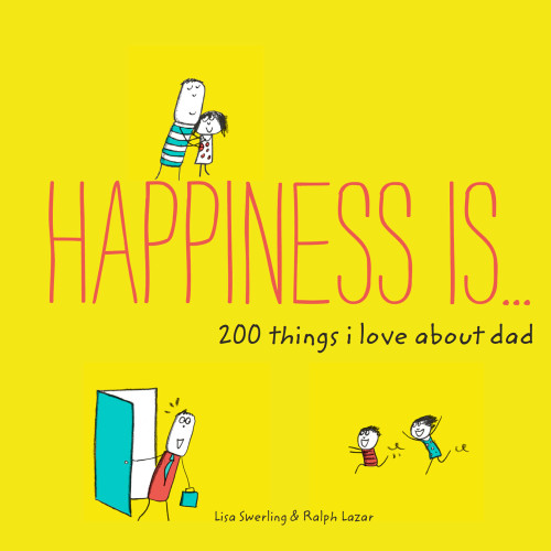 Happiness Is . . . 200 Things I Love About Dad