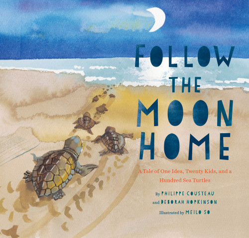 Follow the Moon Home: A Tale of One Idea, Twenty Kids, and a Hundred Sea Turtles