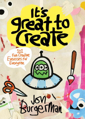 It’s Great to Create: 101 Fun Creative Exercises for Everyone